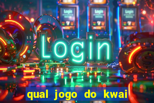 qual jogo do kwai que ganha mais dinheiro